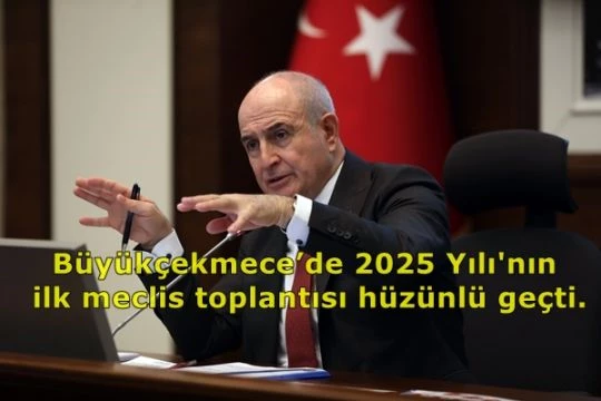 Büyükçekmece’de hüzünlü geçen meclis toplantısı